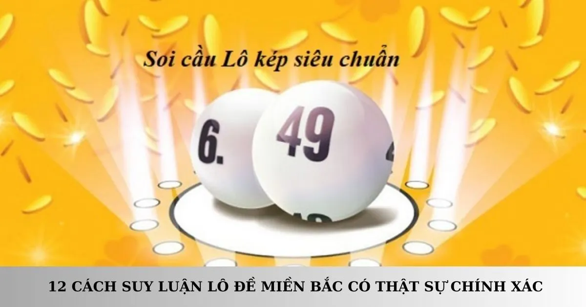 12 cách suy luận lô đề Miền Bắc có thật sự chính xác