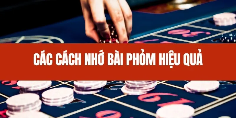 Các cách nhớ bài Phỏm hiệu quả