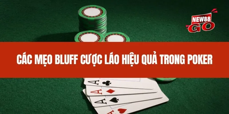 Các mẹo bluff cược láo hiệu quả trong Poker
