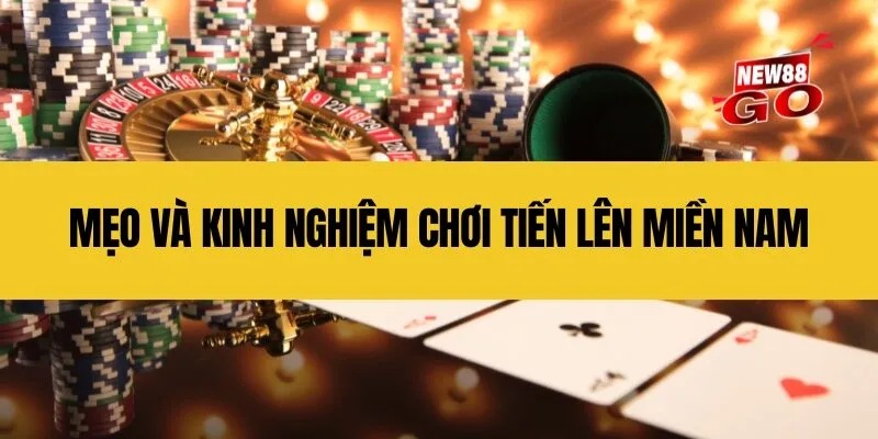 Mẹo và kinh nghiệm chơi Tiến Lên Miền Nam